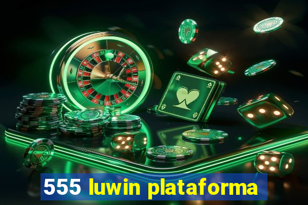 555 luwin plataforma